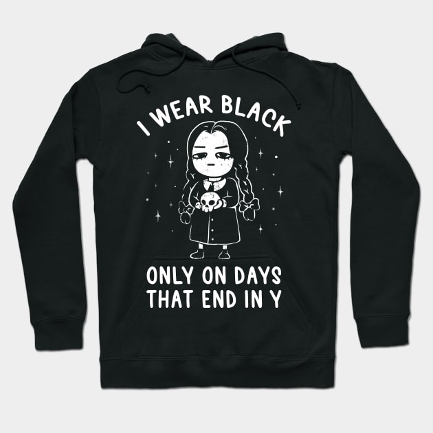 I Wear Black Only On Days That End in Y - Evil Movie Darkness Gift Hoodie by eduely